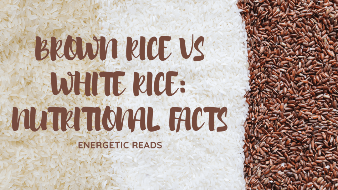 BROWN RICE VS WHITE RICE: NUTRITIONAL FACTS