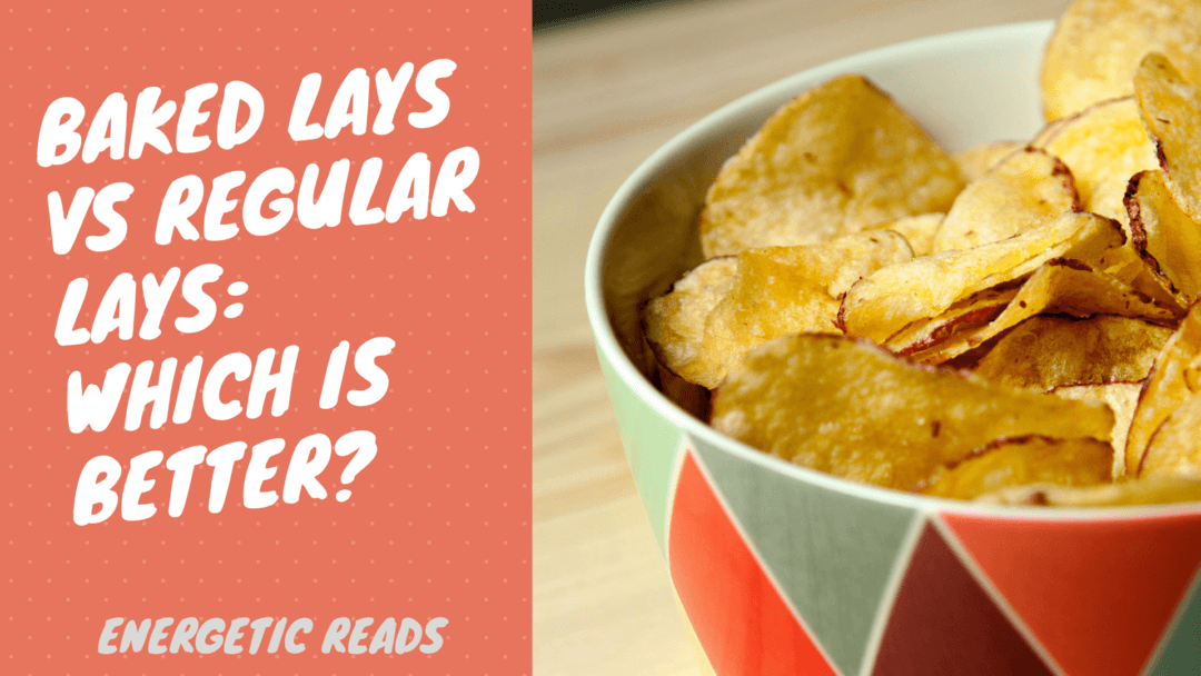 BAKED LAYS VS REGULAR LAYS: WHICH IS BETTER?