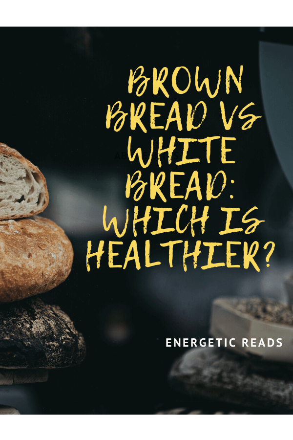  BROWN BREAD VS WHITE BREAD: WHICH IS HEALTHIER?