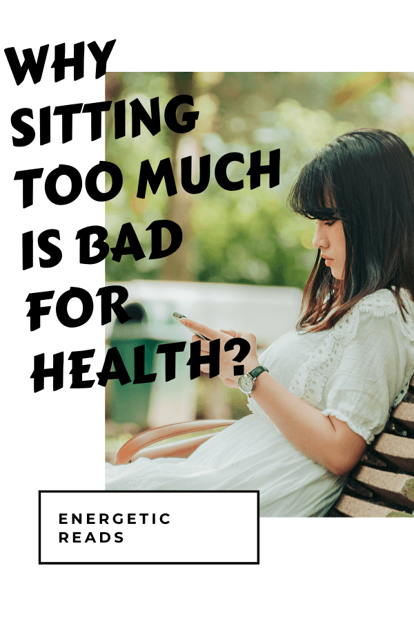 WHY SITTING TOO MUCH IS BAD FOR HEALTH
