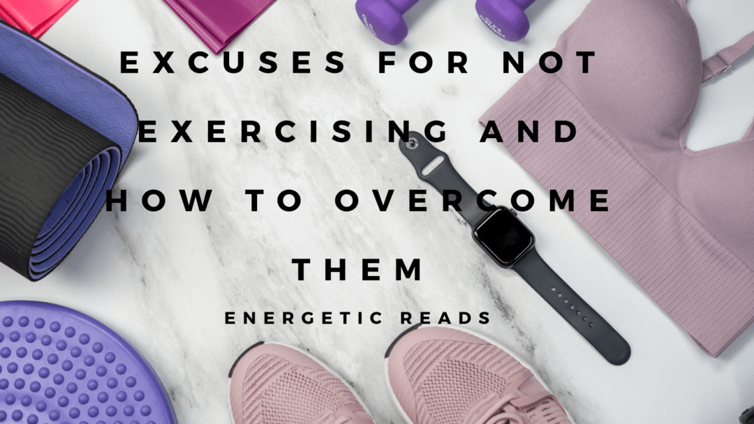 EXCUSES FOR NOT EXERCISING AND HOW TO OVERCOME THEM