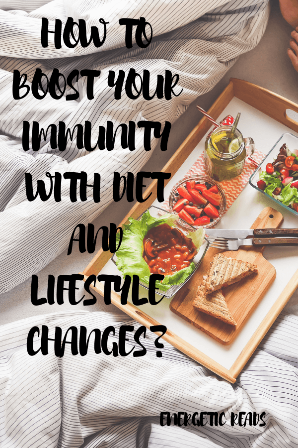 HOW TO BOOST YOUR IMMUNITY WITH DIET AND LIFESTYLE CHANGES?