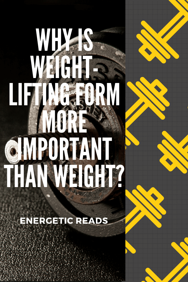 Why is weight-lifting form more important than weight?