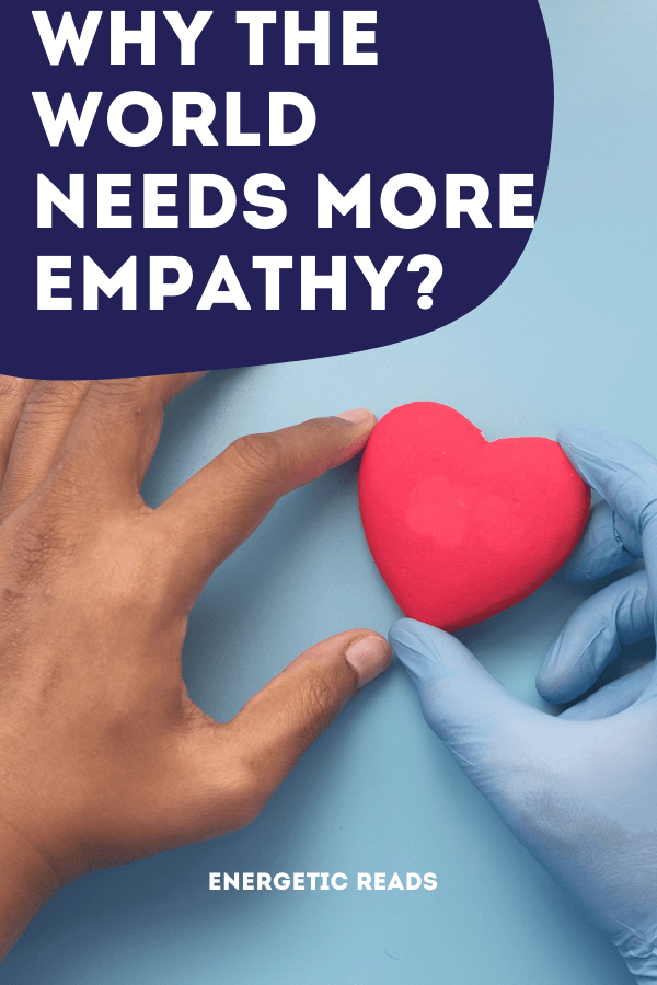 WHY THE WORLD NEEDS MORE EMPATHY?