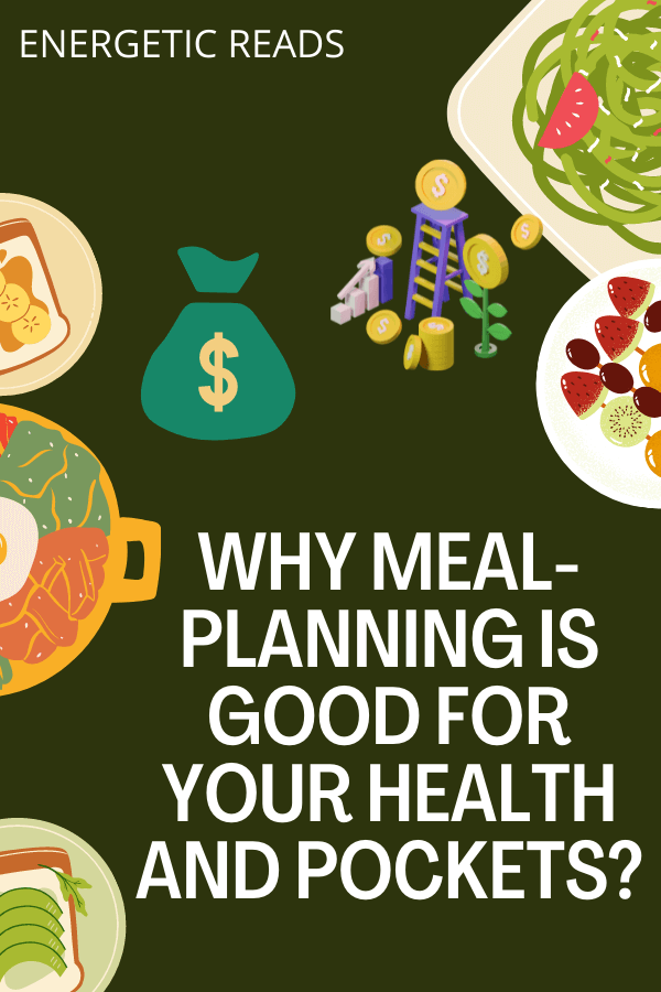 WHY MEAL-PLANNING IS GOOD FOR YOUR HEALTH AND POCKETS?